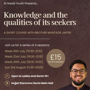Knowledge and the qualities of its seekers with Br Muntazir Jaffer